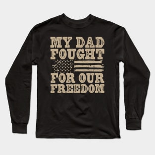 My Dad Fought For Our Freedom - War Veteran Long Sleeve T-Shirt